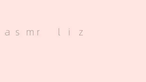 asmr liz